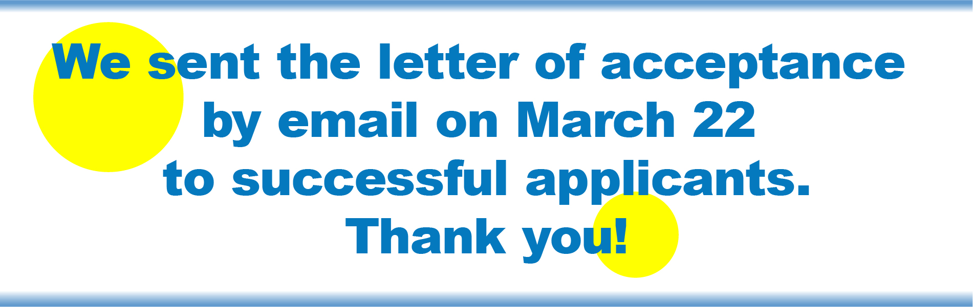 We sent the letter of acceptance by email on March 22 to successful applicants. Thank you!
